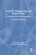 Autplay(r) Therapy Play and Social Groups: A Neurodiversity-Affirming Model