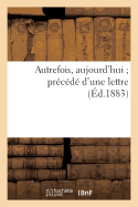Autrefois, Aujourd'hui Pr?c?d? d'Une Lettre