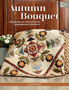 Autumn Bouquet: Patchwork and Appliqu� Quilts from Reproduction Prints