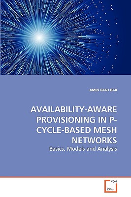 Availability-Aware Provisioning in P-Cycle-Based Mesh Networks - Ranj Bar, Amin