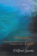 Available Light: Anthropological Reflections on Philosophical Topics
