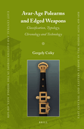 Avar-Age Polearms and Edged Weapons: Classification, Typology, Chronology and Technology