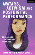 Avatars, Activism and Postdigital Performance: Precarious Intermedial Identities