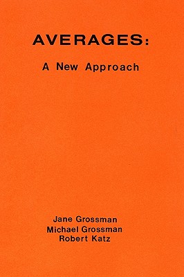 Averages: A New Approach - Grossman, Jane, and Grossman, Michael, and Katz, Robert