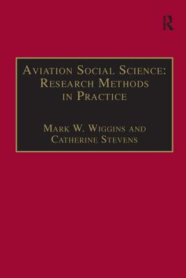 Aviation Social Science: Research Methods in Practice - Wiggins, Mark W., and Stevens, Catherine
