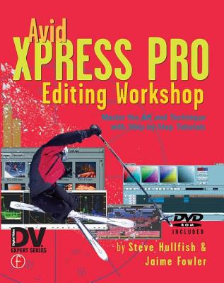 Avid Xpress Pro Editing Workshop - Hullfish, Steve