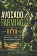 Avocado Farming 101: A Beginner's Guide to Successful Cultivation