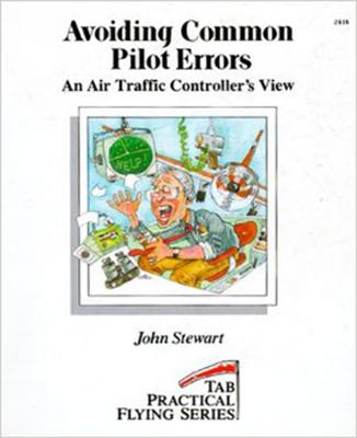 Avoiding Common Pilot Errors: An Air Traffic Controller's View - Stewart, John