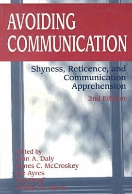 Avoiding Communication: Shyness, Reticence, and Communication Apprehension - Daly, John A, Dr.