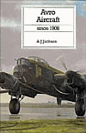 Avro Aircraft: Since 1908 - Jackson, A J