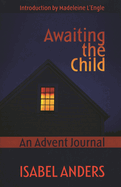Awaiting the Child: An Advent Journal