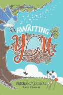 Awaiting You: Pregnancy Journal