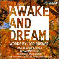 Awake and Dream: Music by Lior Rosner - Janai Brugger (soprano); Katia Popov (violin); Lior Rosner (piano); Steven Vanhauwaert (piano);...