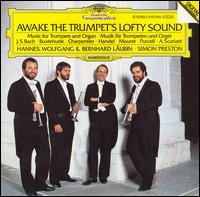 Awake the Trumpet's Lofty Sound - Bernhard L�ubin (trumpet); Hannes L�ubin (trumpet); Norbert Schmitt (tympani [timpani]); Simon Preston (organ)