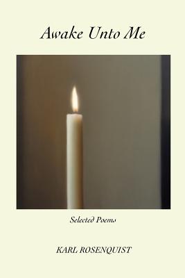 Awake Unto Me: Selected Poems - Rosenquist, Karl