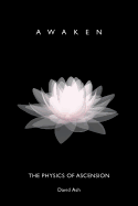 Awaken: The Physics of Ascension
