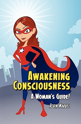 Awakening Consciousness: A Woman's Guide! - Marvel, Robin