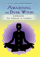 Awakening the Divine Within: Kundalini-The Gateway to Freedom