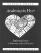 Awakening the Heart: Exploring Poetry in Elementary and Middle School