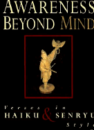 Awareness Beyond Mind: Verses in Haiku and Senryu Style