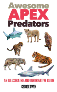 Awesome Apex Predators: An Illustrated and Informative Guide