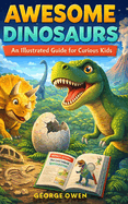 Awesome Dinosaurs: An Illustrated and Informative Guide