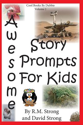 Awesome Story Prompts for Kids - Strong, R M, and Strong, David