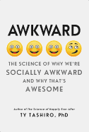 Awkward: The Science of Why We're Socially Awkward and Why That's Awesome