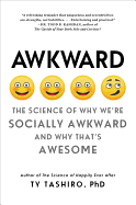 Awkward: The Science of Why We'Re Socially Awkward and Why That's Awesome