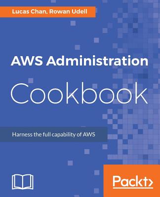 AWS Administration Cookbook - Chan, Lucas, and Udell, Rowan