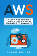 Aws: Amazon Web Services. A complete guide from beginners to advanced
