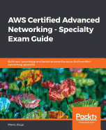 AWS Certified Advanced Networking - Specialty Exam Guide