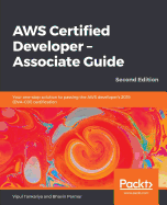 AWS Certified Developer - Associate Guide: Your one-stop solution to passing the AWS developer's 2019 (DVA-C01) certification