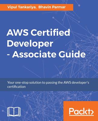 AWS Certified Developer - Associate Guide - Tankariya, Vipul, and Parmar, Bhavin