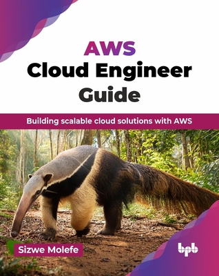AWS Cloud Engineer Guide: Building scalable cloud solutions with AWS (English Edition) - Molefe, Sizwe