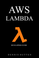 Aws: Developers Guide to Aws Lambda the Ultimate Beginners Guide