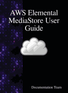 Aws Elemental Mediastore User Guide