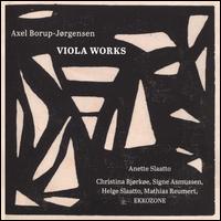 Axel Borup-J�rgensen: Viola Works - Anette Slaatto (viola); Christina Bj�rk�e (piano); EKKOZONE; Helge Slaatto (violin); Mathias Reumert (marimba);...
