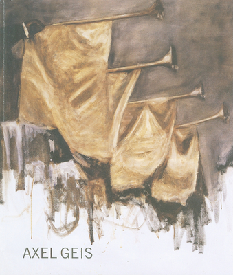Axel Geis - Geis, Axel, and Gisbourne, Mark (Text by)