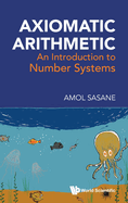 Axiomatic Arithmetic: An Introduction to Number Systems