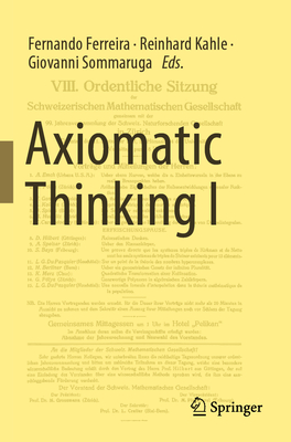 Axiomatic Thinking I - Ferreira, Fernando (Editor), and Kahle, Reinhard (Editor), and Sommaruga, Giovanni (Editor)