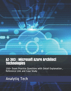 Az-303: Microsoft Azure Architect Technologies: 150+ Exam Practice Questions with Detail Explanation, Reference Link and Case Study