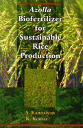 Azolla Biofertilizer for Sustainable Rice Production - Kanniyan, S., and Kumar, K.