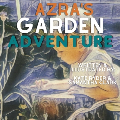 Azra's Garden Adventure - Ryder, Kate, and Clark, Samantha