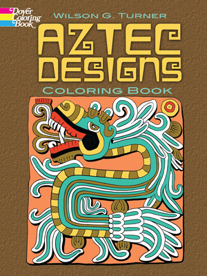 Aztec Designs Coloring Book - Turner, Wilson G, and Coloring Books for Adults