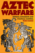 Aztec Warfare: Imperial Expansion and Political Control Volume 188