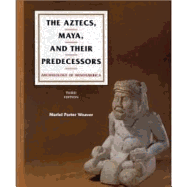 Aztecs, Maya, and Their Predecessors - Weaver, Muriel Porter