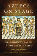 Aztecs on Stage: Religious Theater in Colonial Mexico