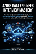 Azure Data Engineer Interview Mastery: Interview Questions, DP-203, Data Factory, Synapse Analytics, Databricks, Microsoft Fabric, SQL, Python and Real-World Projects