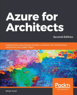 Azure for Architects: Implementing cloud design, DevOps, containers, IoT, and serverless solutions on your public cloud